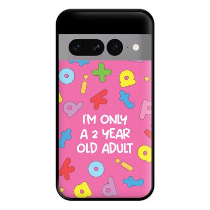 I'm Only A 2 Year Old Adult - Aesthetic Quote Phone Case for Google Pixel 7 Pro