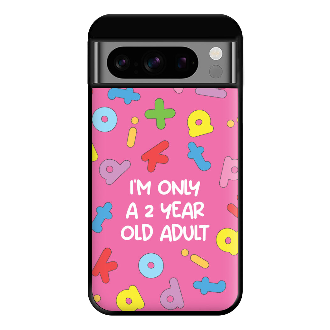 I'm Only A 2 Year Old Adult - Aesthetic Quote Phone Case for Google Pixel 8 Pro