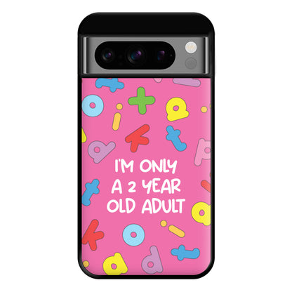 I'm Only A 2 Year Old Adult - Aesthetic Quote Phone Case for Google Pixel 8 Pro