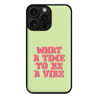 What A Time To Be A Vibe - Aesthetic Quote Phone Case for iPhone 16 Pro Max