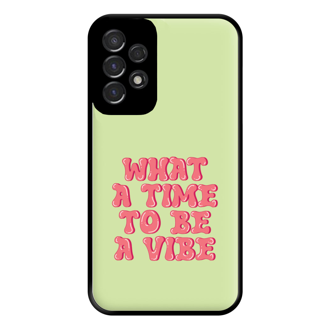 What A Time To Be A Vibe - Aesthetic Quote Phone Case for Galaxy A53