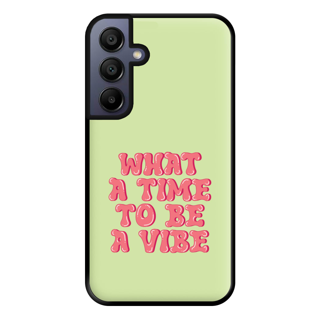 What A Time To Be A Vibe - Aesthetic Quote Phone Case for Galaxy A15