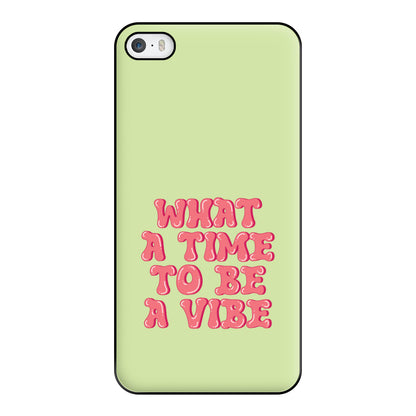 What A Time To Be A Vibe - Aesthetic Quote Phone Case for iPhone 5 / 5s / SE 2016