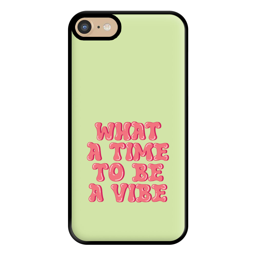 What A Time To Be A Vibe - Aesthetic Quote Phone Case for iPhone 6 / 7 / 8 / SE