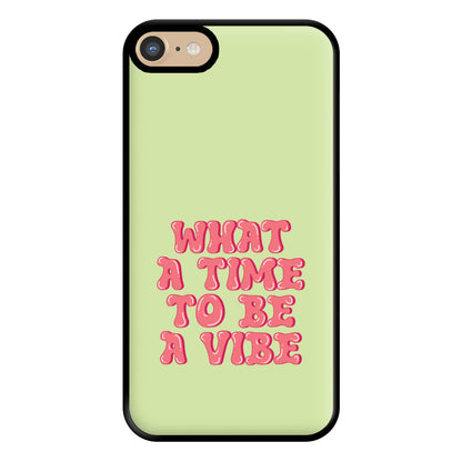 What A Time To Be A Vibe - Aesthetic Quote Phone Case for iPhone 6 / 7 / 8 / SE