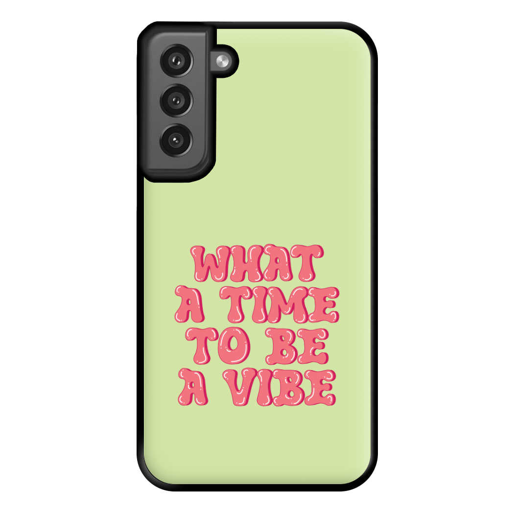 What A Time To Be A Vibe - Aesthetic Quote Phone Case for Galaxy S21FE