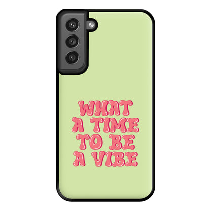 What A Time To Be A Vibe - Aesthetic Quote Phone Case for Galaxy S21FE