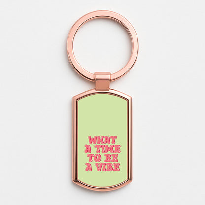 What A Time To Be A Vibe - Aesthetic Quote Rose Gold Keyring