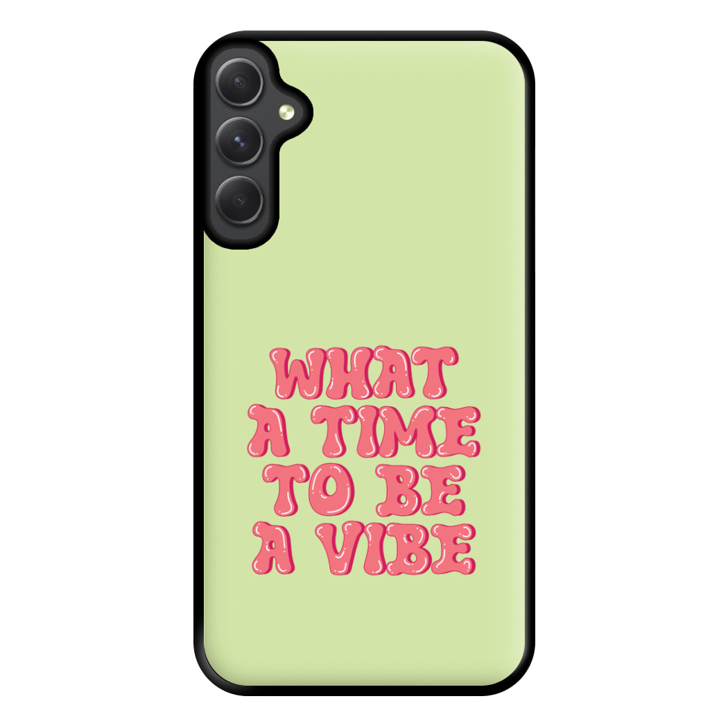 What A Time To Be A Vibe - Aesthetic Quote Phone Case for Galaxy A34