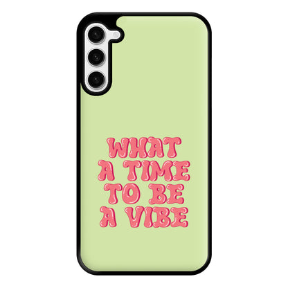 What A Time To Be A Vibe - Aesthetic Quote Phone Case for Galaxy S23 Plus