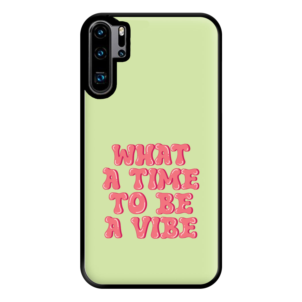 What A Time To Be A Vibe - Aesthetic Quote Phone Case for Huawei P30 Pro