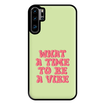 What A Time To Be A Vibe - Aesthetic Quote Phone Case for Huawei P30 Pro