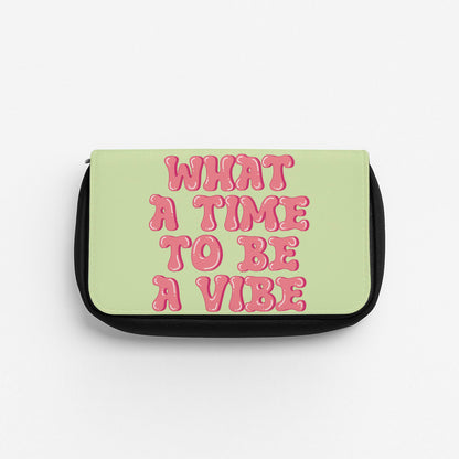 What A Time To Be A Vibe - Aesthetic Quote Pencil Case