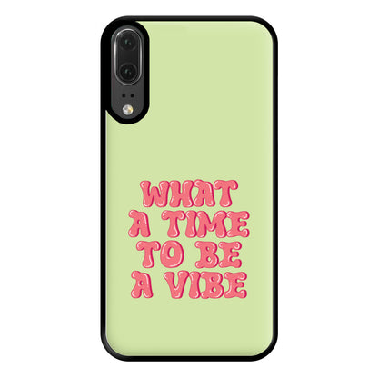 What A Time To Be A Vibe - Aesthetic Quote Phone Case for Huawei P20