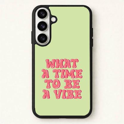 What A Time To Be A Vibe - Aesthetic Quote Phone Case for Galaxy S26