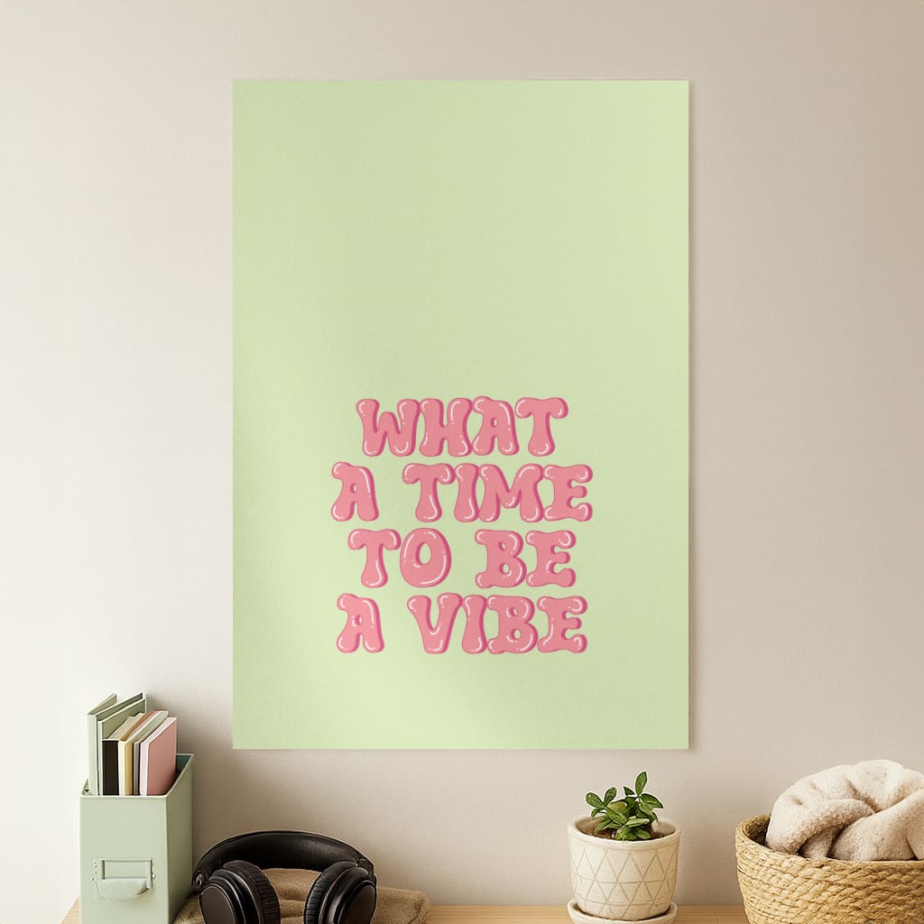 What A Time To Be A Vibe - Aesthetic Quote Poster