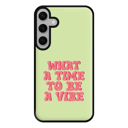 What A Time To Be A Vibe - Aesthetic Quote Phone Case for Galaxy S24FE