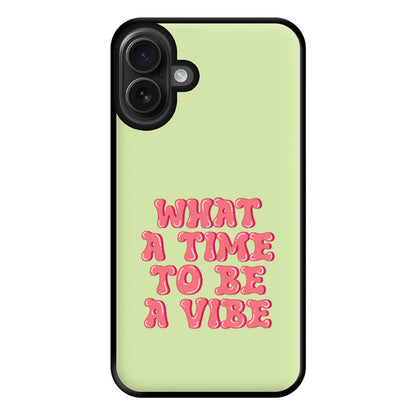 What A Time To Be A Vibe - Aesthetic Quote Phone Case for iPhone 16 Plus