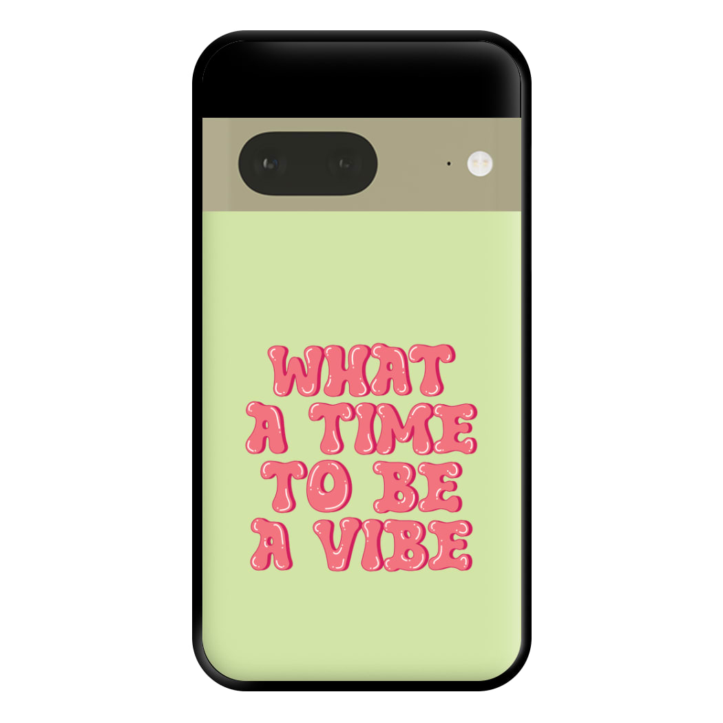 What A Time To Be A Vibe - Aesthetic Quote Phone Case for Google Pixel 7a