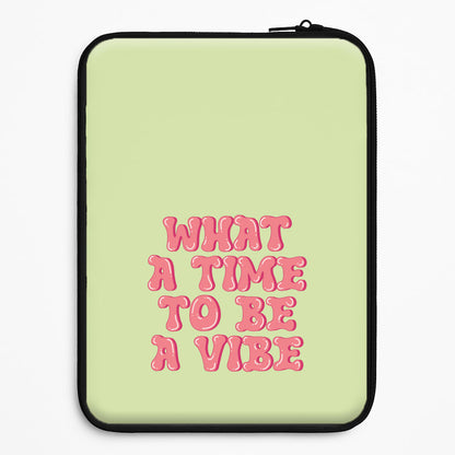 What A Time To Be A Vibe - Aesthetic Quote Universal Laptop Sleeve