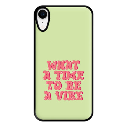 What A Time To Be A Vibe - Aesthetic Quote Phone Case for iPhone XR