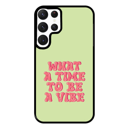 What A Time To Be A Vibe - Aesthetic Quote Phone Case for Galaxy S22 Ultra