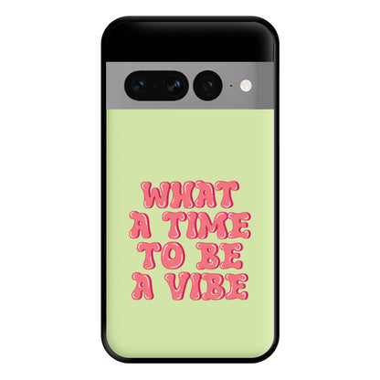 What A Time To Be A Vibe - Aesthetic Quote Phone Case for Google Pixel 7 Pro