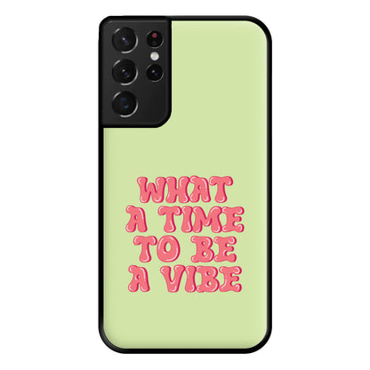 What A Time To Be A Vibe - Aesthetic Quote Phone Case for Galaxy S21 Ultra