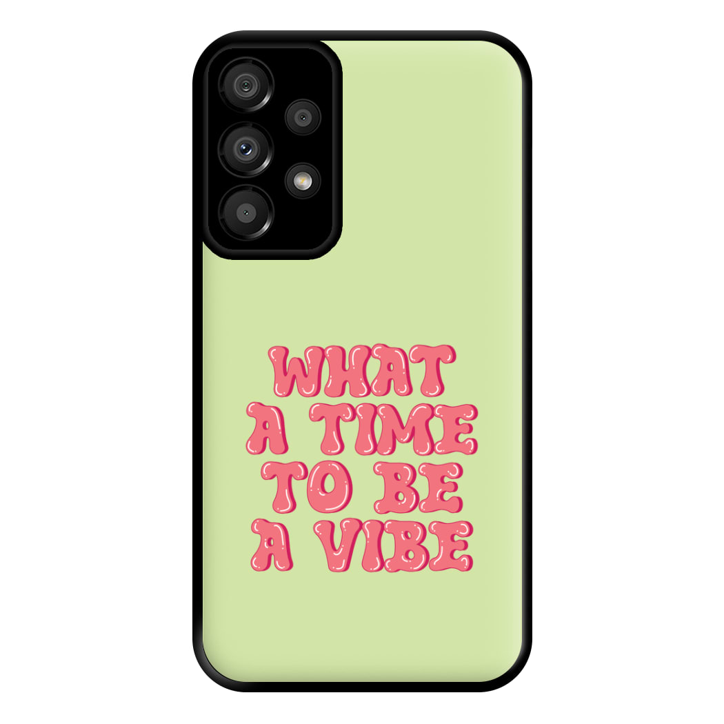 What A Time To Be A Vibe - Aesthetic Quote Phone Case for Galaxy A33