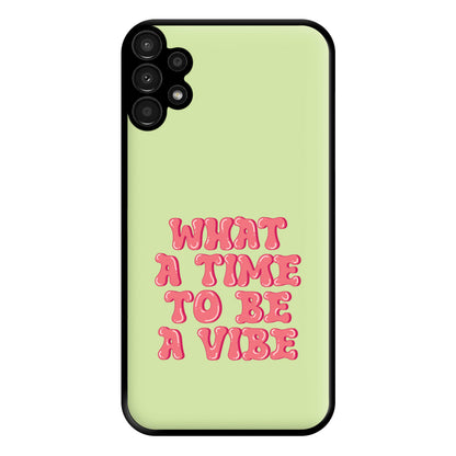 What A Time To Be A Vibe - Aesthetic Quote Phone Case for Galaxy A13