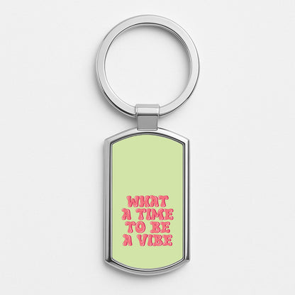 What A Time To Be A Vibe - Aesthetic Quote Silver Keyring
