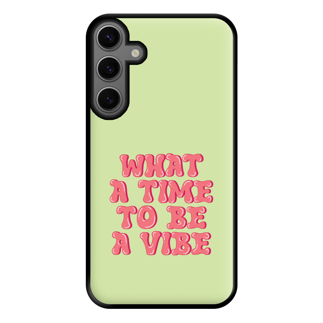 What A Time To Be A Vibe - Aesthetic Quote Phone Case for Galaxy S23FE