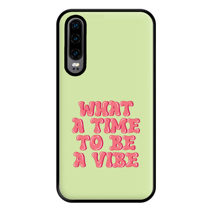 What A Time To Be A Vibe - Aesthetic Quote Phone Case for Huawei P30