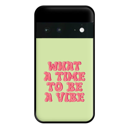 What A Time To Be A Vibe - Aesthetic Quote Phone Case for Google Pixel 6a