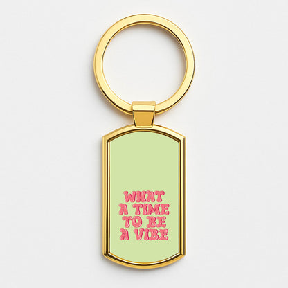 What A Time To Be A Vibe - Aesthetic Quote Gold Keyring
