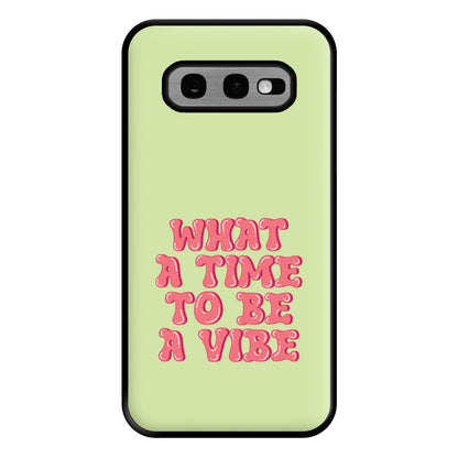 What A Time To Be A Vibe - Aesthetic Quote Phone Case for Galaxy S10e