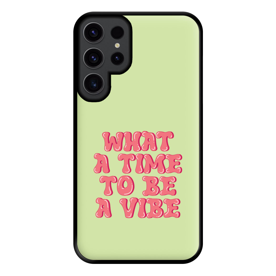 What A Time To Be A Vibe - Aesthetic Quote Phone Case for Galaxy S23 Ultra