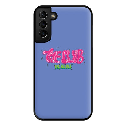 The club is alive Phone Case for Galaxy S21 Plus