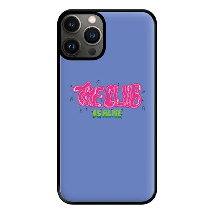 The club is alive Phone Case for iPhone 13 Pro Max