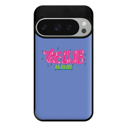 The club is alive Phone Case for Google Pixel 9 Pro XL