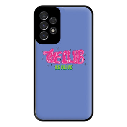 The club is alive Phone Case for Galaxy A53