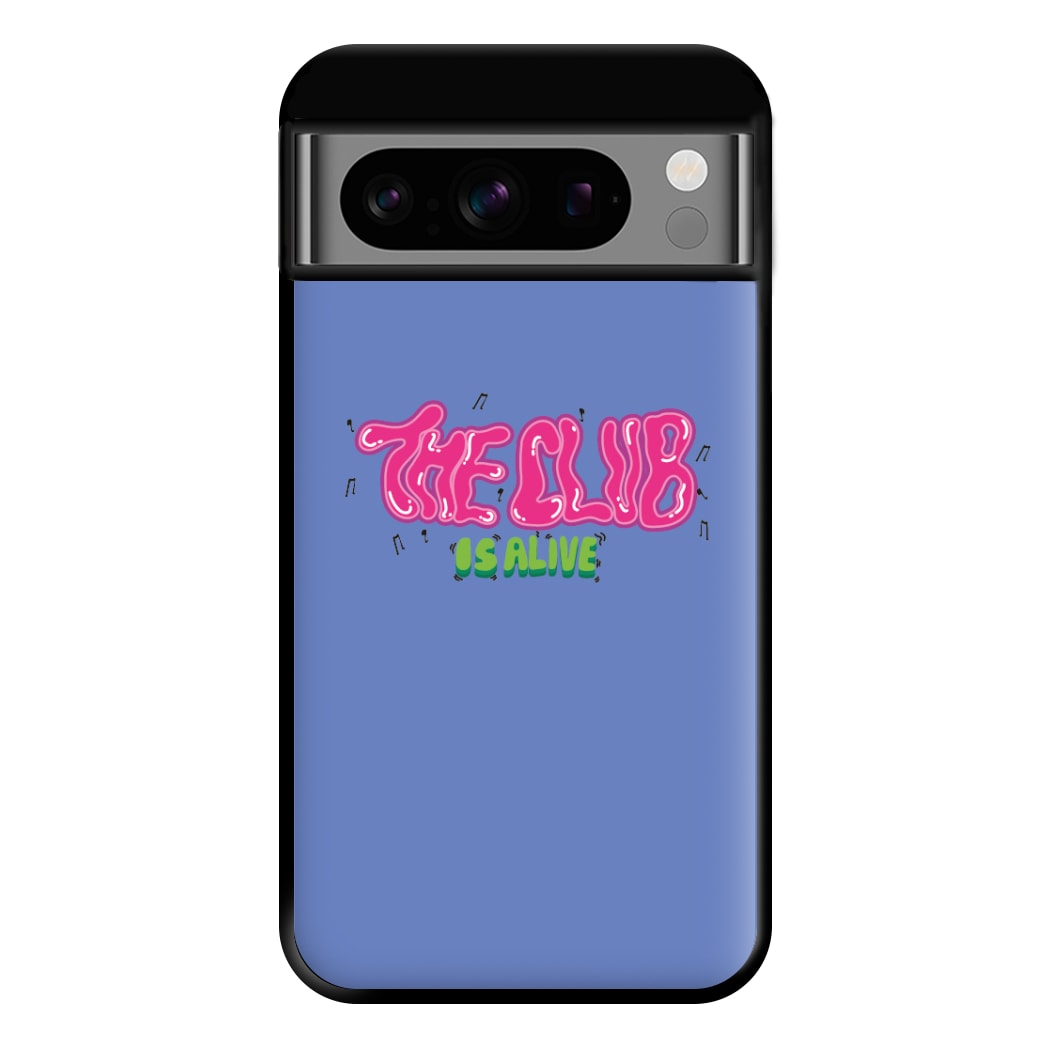 The club is alive Phone Case for Google Pixel 8 Pro