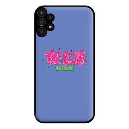 The club is alive Phone Case for Galaxy A13