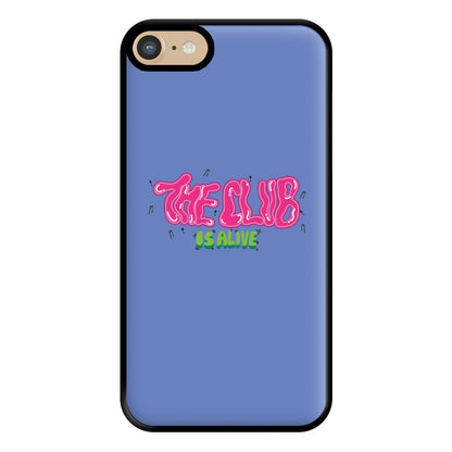 The club is alive Phone Case for iPhone 6 / 7 / 8 / SE