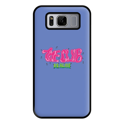 The club is alive Phone Case for Galaxy S8 Plus