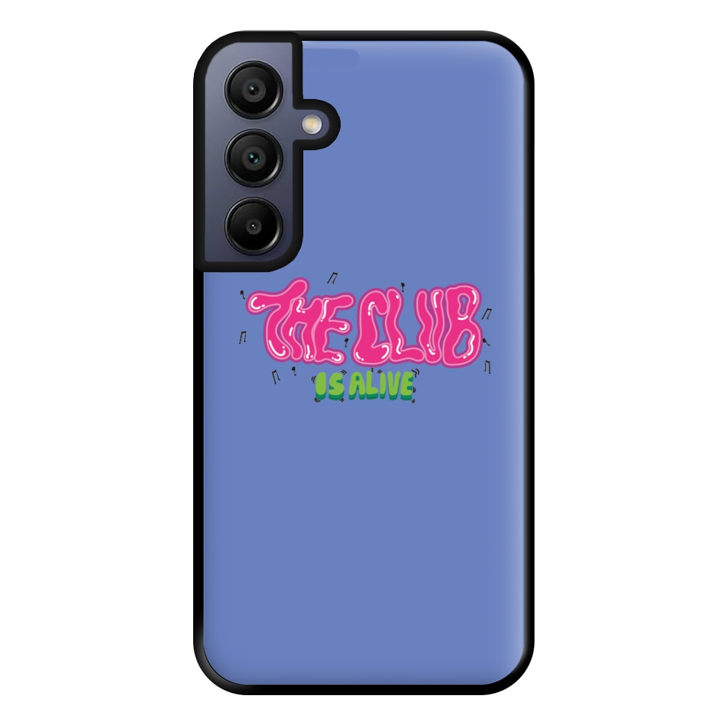 The club is alive Phone Case for Galaxy A15