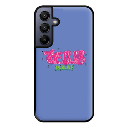 The club is alive Phone Case for Galaxy A15