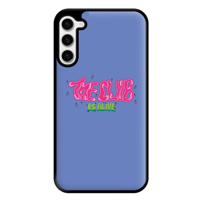 The club is alive Phone Case for Galaxy S23 Plus