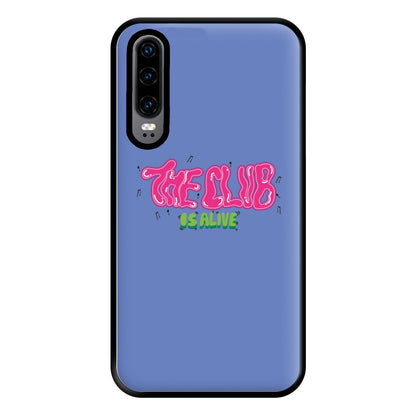 The club is alive Phone Case for Huawei P30