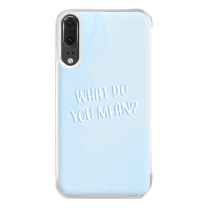 What Do You Mean - Justin Phone Case for Huawei P20